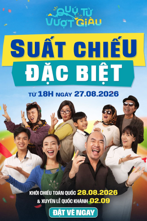 Quý Tử Vượt Giàu | Suất chiếu đặc biệt: Từ 18h00 ngày 27.08.2026